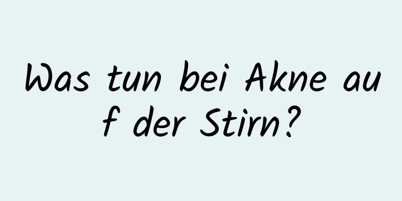 Was tun bei Akne auf der Stirn?