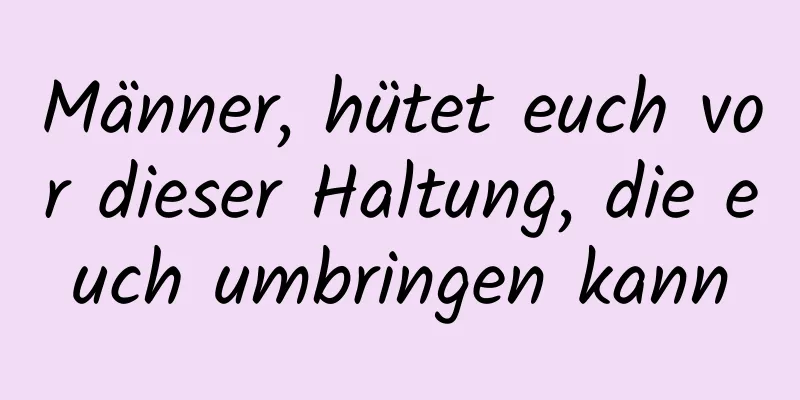 Männer, hütet euch vor dieser Haltung, die euch umbringen kann