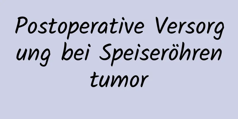 Postoperative Versorgung bei Speiseröhrentumor