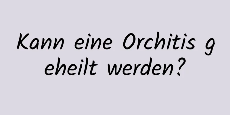 Kann eine Orchitis geheilt werden?