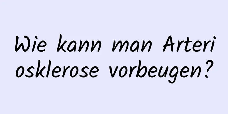 Wie kann man Arteriosklerose vorbeugen?