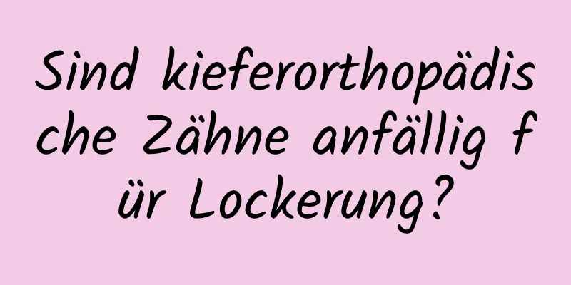 Sind kieferorthopädische Zähne anfällig für Lockerung?