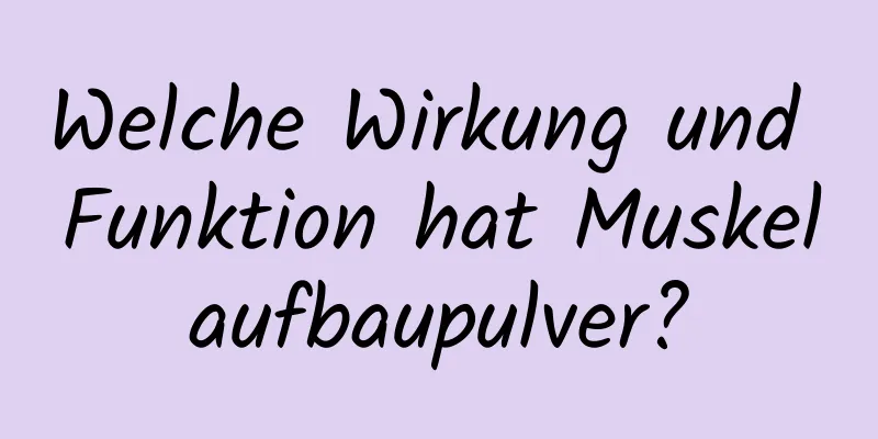 Welche Wirkung und Funktion hat Muskelaufbaupulver?