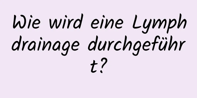 Wie wird eine Lymphdrainage durchgeführt?