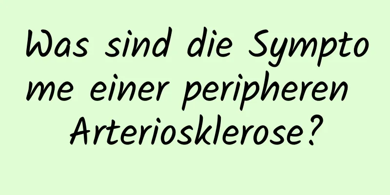 Was sind die Symptome einer peripheren Arteriosklerose?