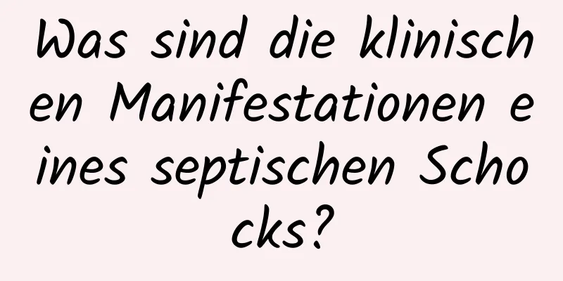 Was sind die klinischen Manifestationen eines septischen Schocks?