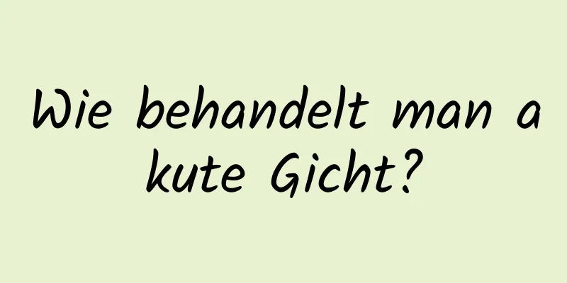 Wie behandelt man akute Gicht?