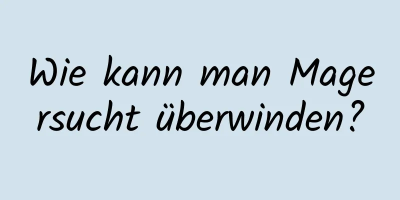 Wie kann man Magersucht überwinden?