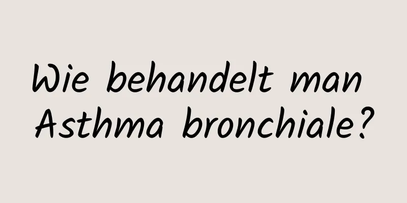 Wie behandelt man Asthma bronchiale?