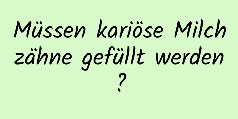 Müssen kariöse Milchzähne gefüllt werden?