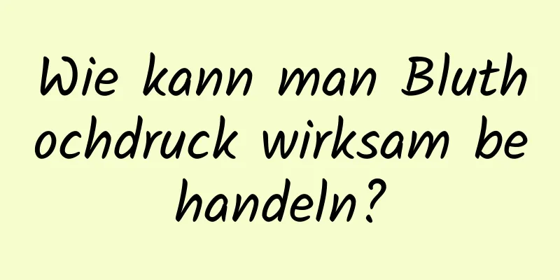 Wie kann man Bluthochdruck wirksam behandeln?