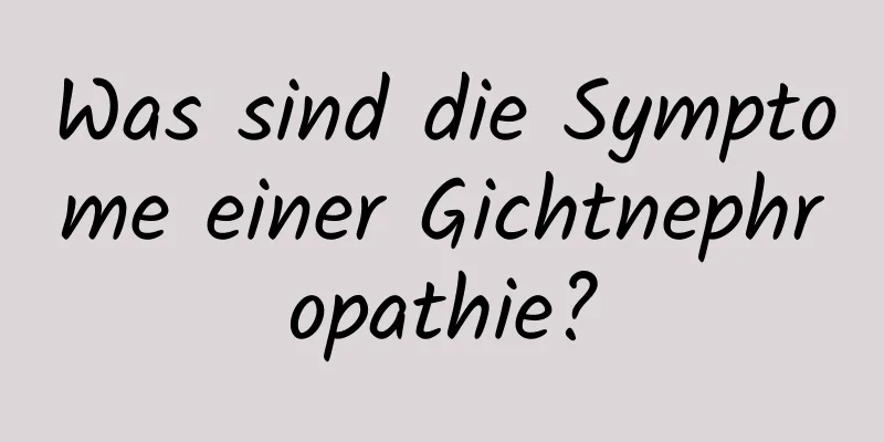 Was sind die Symptome einer Gichtnephropathie?