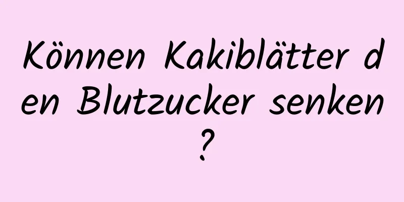 Können Kakiblätter den Blutzucker senken?