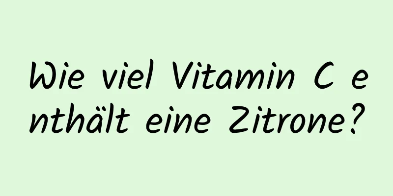 Wie viel Vitamin C enthält eine Zitrone?