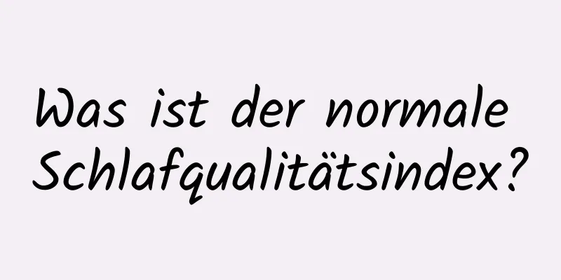 Was ist der normale Schlafqualitätsindex?
