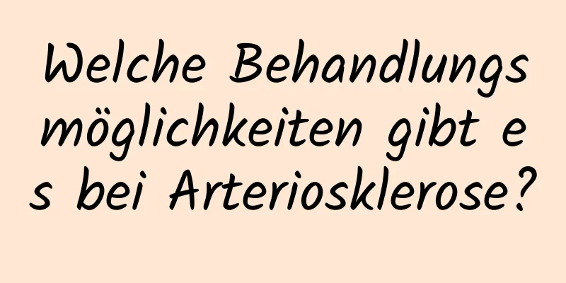 Welche Behandlungsmöglichkeiten gibt es bei Arteriosklerose?