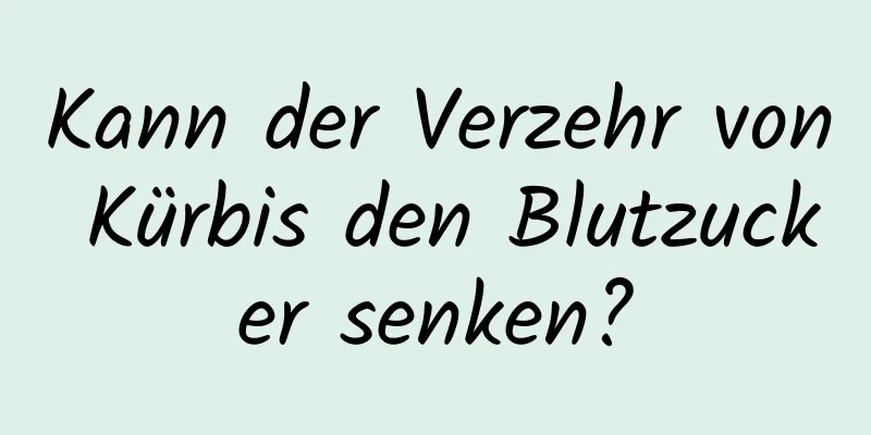 Kann der Verzehr von Kürbis den Blutzucker senken?