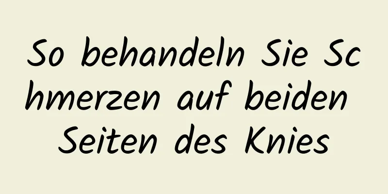 So behandeln Sie Schmerzen auf beiden Seiten des Knies