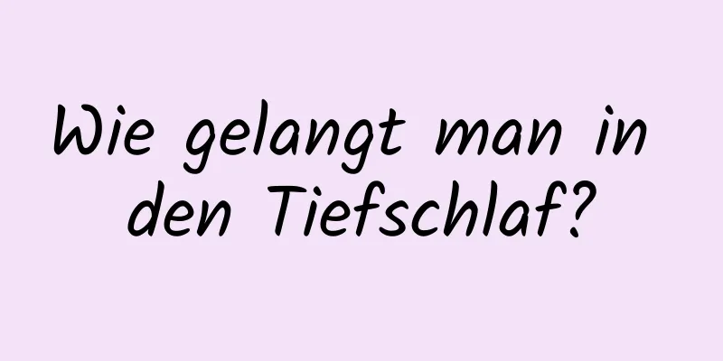 Wie gelangt man in den Tiefschlaf?