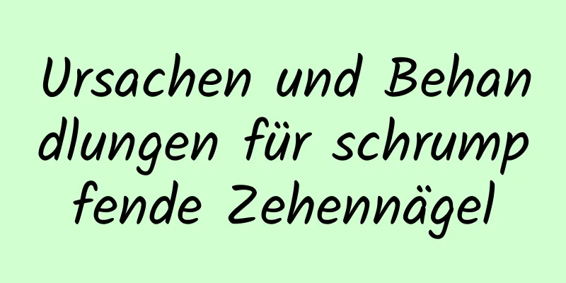Ursachen und Behandlungen für schrumpfende Zehennägel