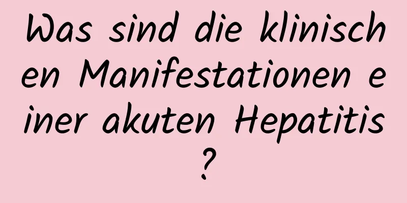 Was sind die klinischen Manifestationen einer akuten Hepatitis?