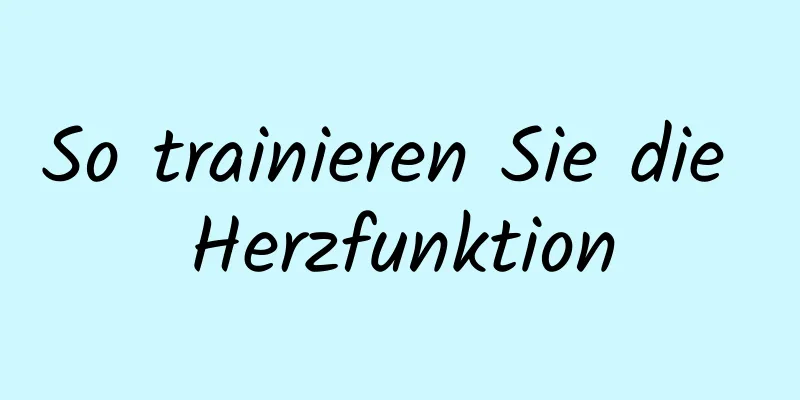 So trainieren Sie die Herzfunktion