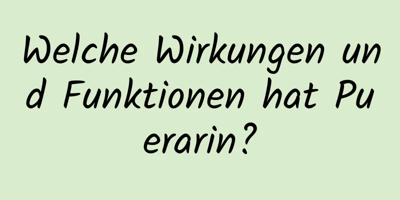Welche Wirkungen und Funktionen hat Puerarin?