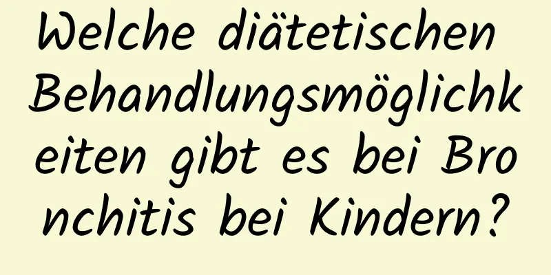Welche diätetischen Behandlungsmöglichkeiten gibt es bei Bronchitis bei Kindern?