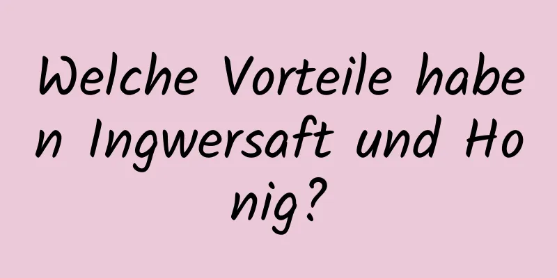 Welche Vorteile haben Ingwersaft und Honig?