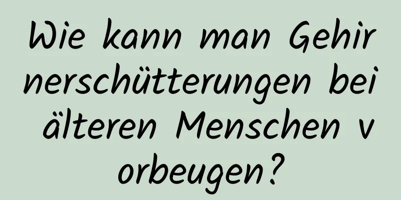 Wie kann man Gehirnerschütterungen bei älteren Menschen vorbeugen?