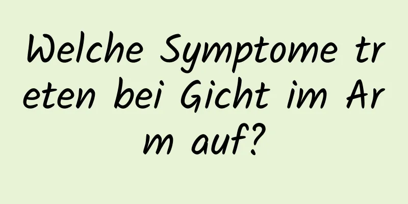 Welche Symptome treten bei Gicht im Arm auf?