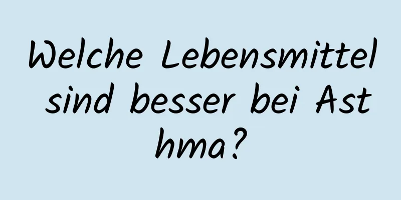 Welche Lebensmittel sind besser bei Asthma?