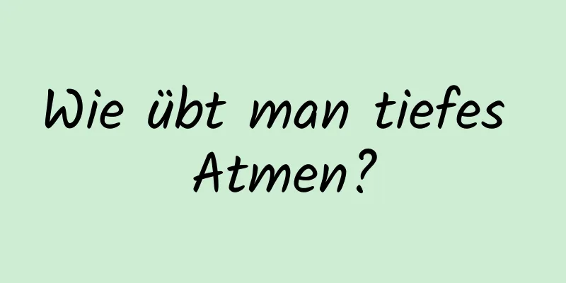Wie übt man tiefes Atmen?