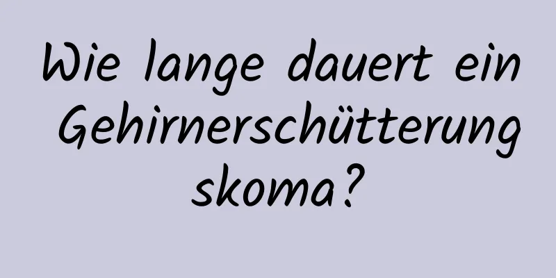 Wie lange dauert ein Gehirnerschütterungskoma?