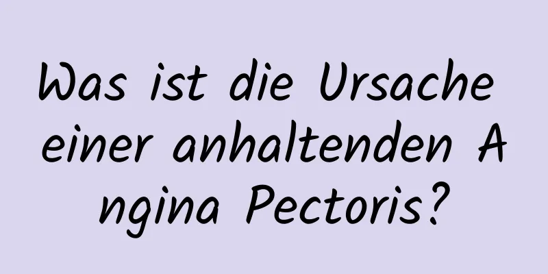 Was ist die Ursache einer anhaltenden Angina Pectoris?