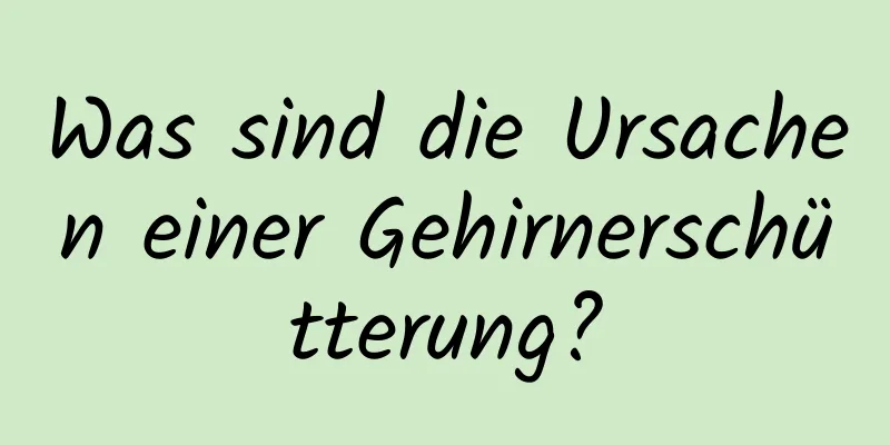 Was sind die Ursachen einer Gehirnerschütterung?