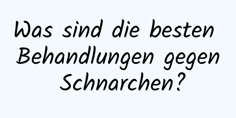 Was sind die besten Behandlungen gegen Schnarchen?