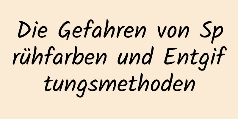 Die Gefahren von Sprühfarben und Entgiftungsmethoden