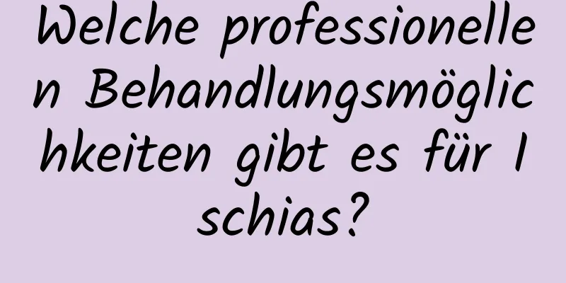 Welche professionellen Behandlungsmöglichkeiten gibt es für Ischias?