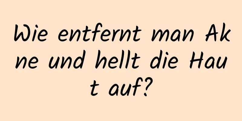 Wie entfernt man Akne und hellt die Haut auf?