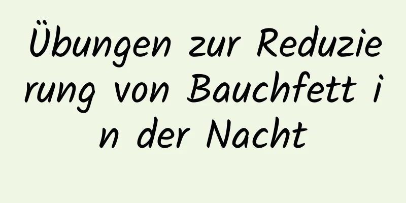 Übungen zur Reduzierung von Bauchfett in der Nacht