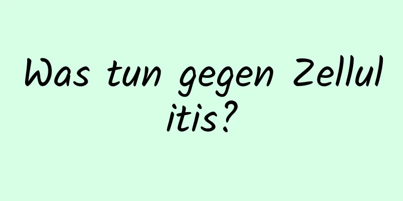 Was tun gegen Zellulitis?