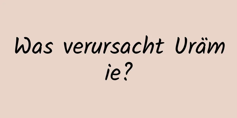 Was verursacht Urämie?