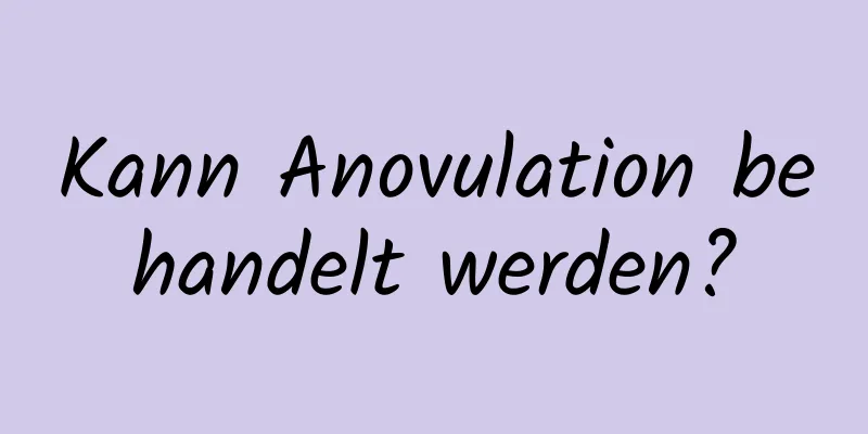 Kann Anovulation behandelt werden?