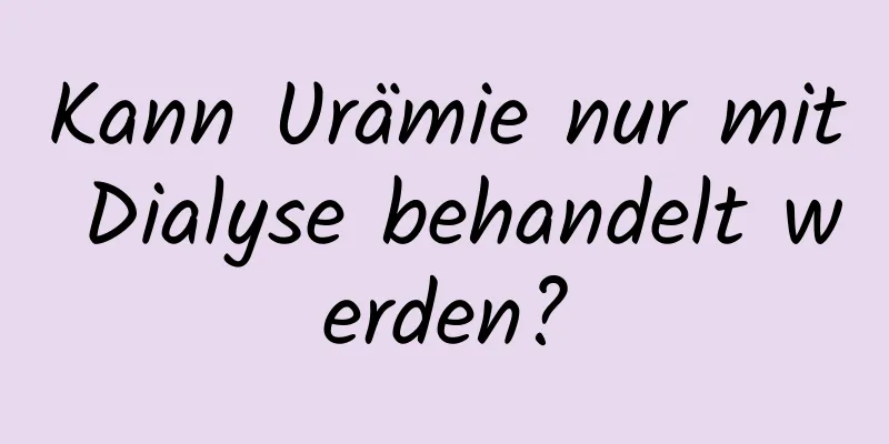 Kann Urämie nur mit Dialyse behandelt werden?