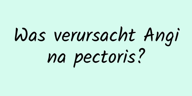 Was verursacht Angina pectoris?