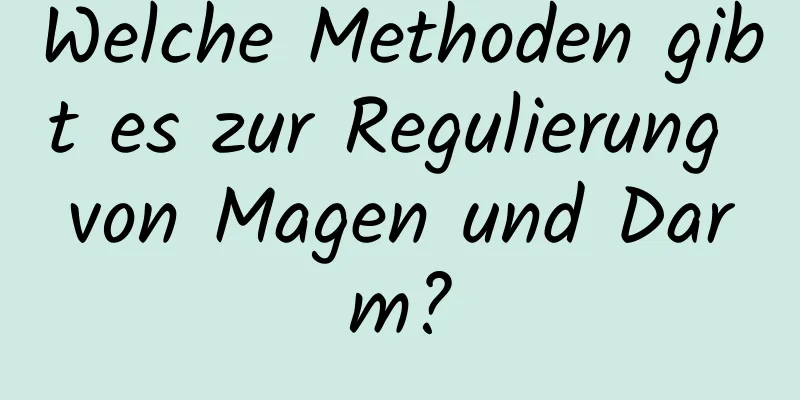 Welche Methoden gibt es zur Regulierung von Magen und Darm?