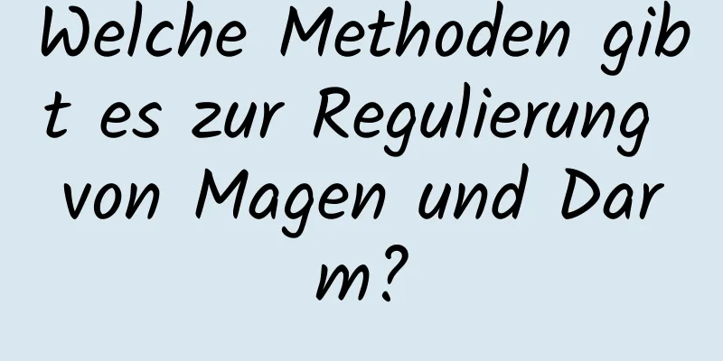 Welche Methoden gibt es zur Regulierung von Magen und Darm?