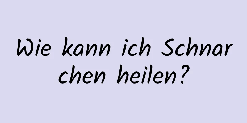 Wie kann ich Schnarchen heilen?