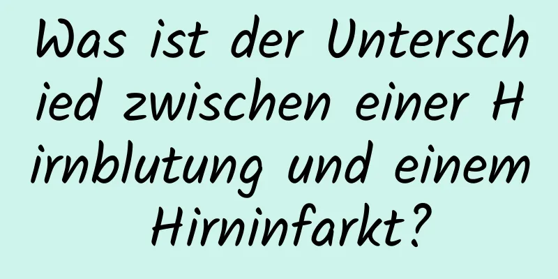Was ist der Unterschied zwischen einer Hirnblutung und einem Hirninfarkt?